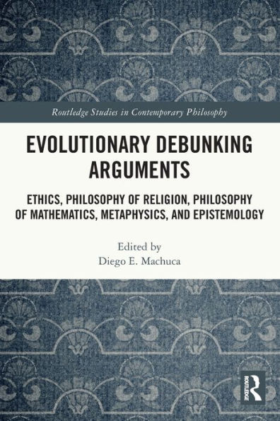 Evolutionary Debunking Arguments: Ethics, Philosophy of Religion, Philosophy of Mathematics, Metaphysics, and Epistemology