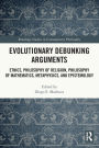Evolutionary Debunking Arguments: Ethics, Philosophy of Religion, Philosophy of Mathematics, Metaphysics, and Epistemology