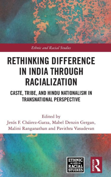 Rethinking Difference India Through Racialization: Caste, Tribe, and Hindu Nationalism Transnational Perspective