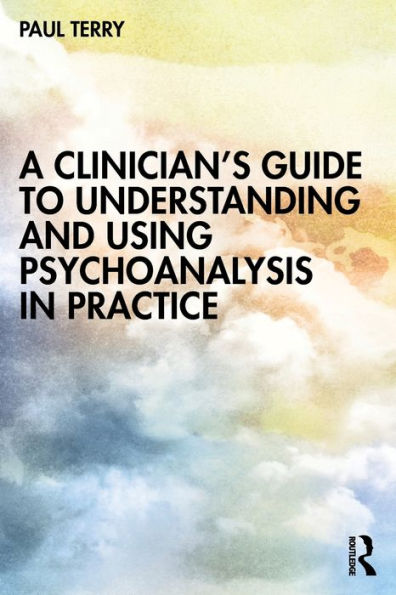 A Clinician's Guide to Understanding and Using Psychoanalysis Practice