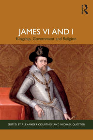 Top amazon book downloads James VI and I: Kingship, Government and Religion by Alexander Courtney, Michael Questier
