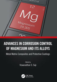 Title: Advances in Corrosion Control of Magnesium and its Alloys: Metal Matrix Composites and Protective Coatings, Author: Viswanathan S. Saji