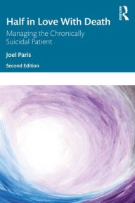 Title: Half in Love with Death: Managing the Chronically Suicidal Patient, Author: Joel Paris