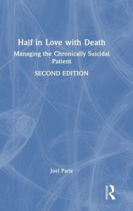 Title: Half in Love with Death: Managing the Chronically Suicidal Patient, Author: Joel Paris
