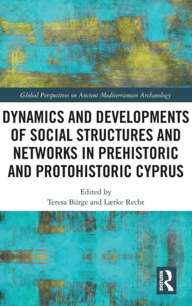 Dynamics and Developments of Social Structures Networks Prehistoric Protohistoric Cyprus