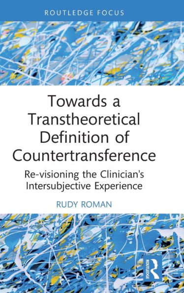 Towards a Transtheoretical Definition of Countertransference: Re-visioning the Clinician's Intersubjective Experience