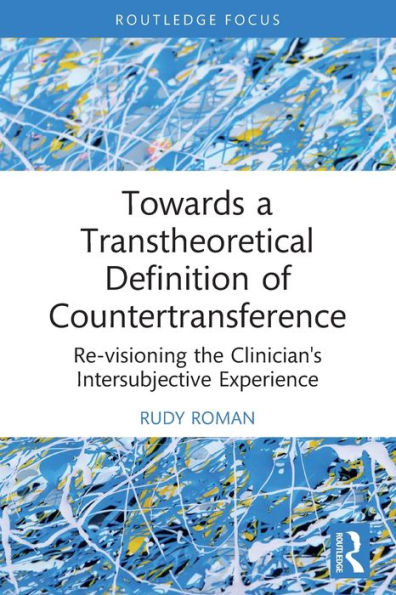 Towards a Transtheoretical Definition of Countertransference: Re-visioning the Clinician's Intersubjective Experience