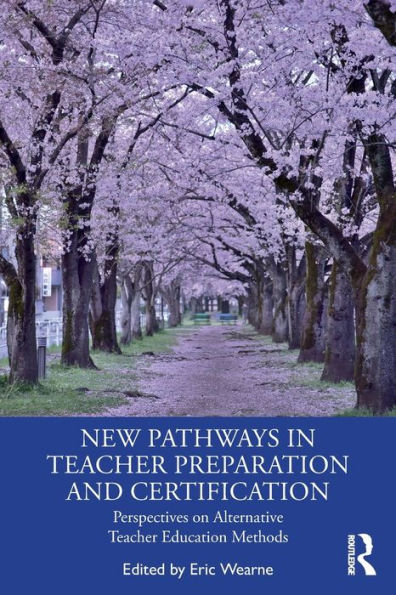 New Pathways Teacher Preparation and Certification: Perspectives on Alternative Education Methods