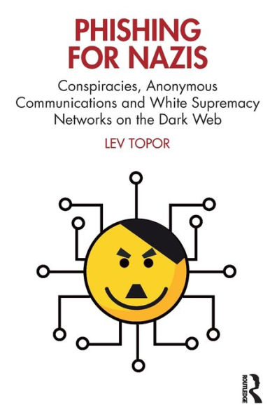 Phishing for Nazis: Conspiracies, Anonymous Communications and White Supremacy Networks on the Dark Web