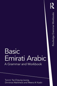 Title: Basic Emirati Arabic: A Grammar and Workbook, Author: Tommi Tsz-Cheung Leung