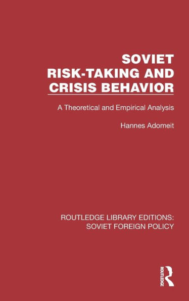 Soviet Risk-Taking and Crisis Behavior: A Theoretical Empirical Analysis