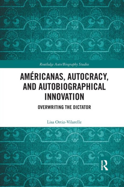 Américanas, Autocracy, and Autobiographical Innovation: Overwriting the Dictator