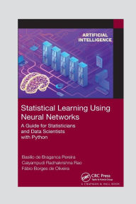 Title: Statistical Learning Using Neural Networks: A Guide for Statisticians and Data Scientists with Python, Author: Basilio de Braganca Pereira