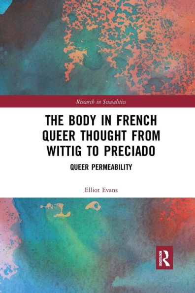 The Body in French Queer Thought from Wittig to Preciado: Queer Permeability