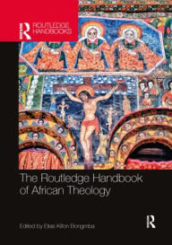 Title: The Routledge Handbook of African Theology, Author: Elias Kifon Bongmba