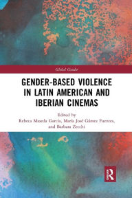 Title: Gender-Based Violence in Latin American and Iberian Cinemas, Author: Rebeca Maseda García