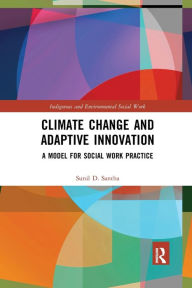 Title: Climate Change and Adaptive Innovation: A Model for Social Work Practice, Author: Sunil D. Santha