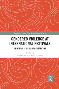 Title: Gendered Violence at International Festivals: An Interdisciplinary Perspective, Author: Louise Platt