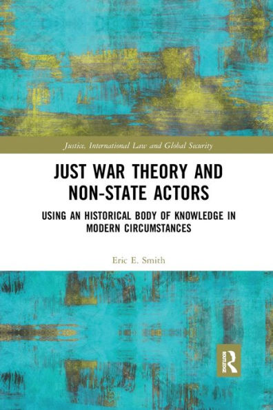 Just War Theory and Non-State Actors: Using an Historical Body of Knowledge in Modern Circumstances