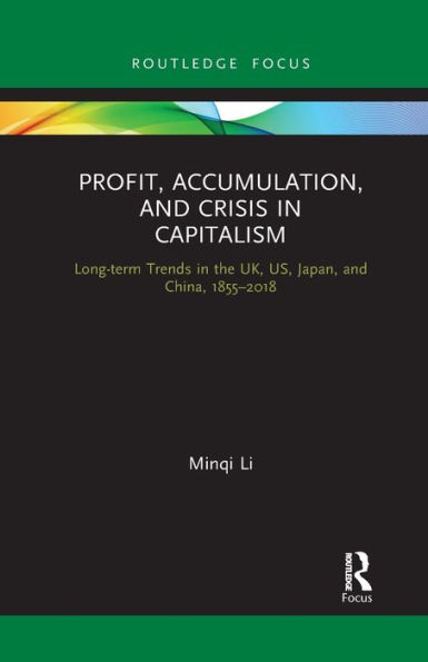 Profit, Accumulation, and Crisis Capitalism: Long-term Trends the UK, US, Japan, China, 1855-2018