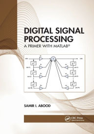 Title: Digital Signal Processing: A Primer With MATLAB®, Author: Samir I. Abood