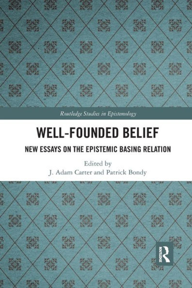 Well-Founded Belief: New Essays on the Epistemic Basing Relation