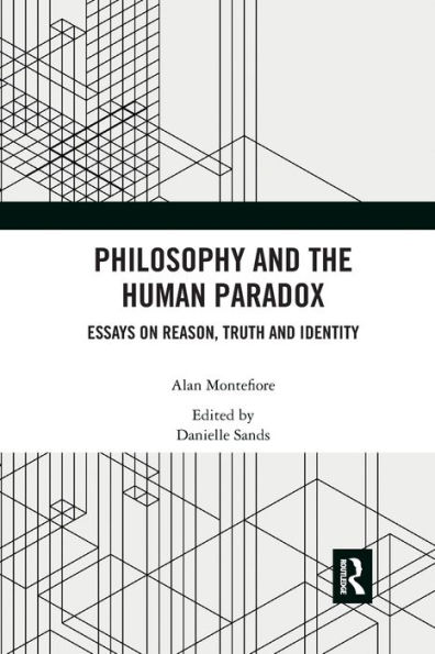 Philosophy and the Human Paradox: Essays on Reason, Truth Identity