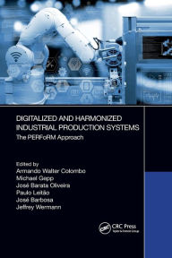 Title: Digitalized and Harmonized Industrial Production Systems: The PERFoRM Approach, Author: Armando Walter Colombo