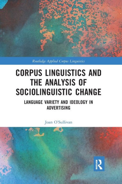 Corpus Linguistics and the Analysis of Sociolinguistic Change: Language Variety and Ideology in Advertising