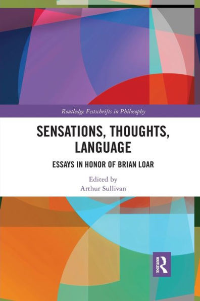 Sensations, Thoughts, Language: Essays Honour of Brian Loar