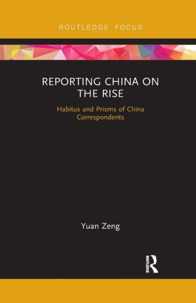 Reporting China on the Rise: Habitus and Prisms of Correspondents