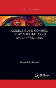Title: Modeling and Control of AC Machine using MATLAB®/SIMULINK, Author: Mourad Boufadene