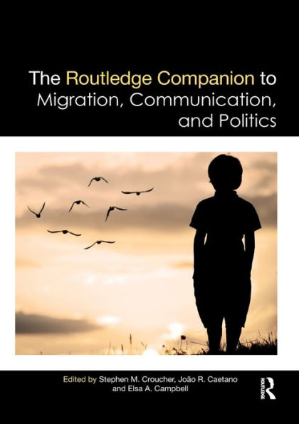 The Routledge Companion to Migration, Communication, and Politics