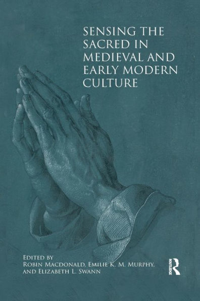 Sensing the Sacred Medieval and Early Modern Culture