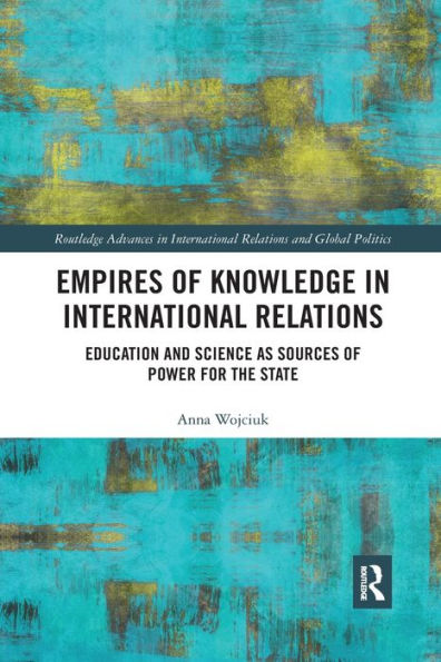 Empires of Knowledge in International Relations: Education and Science as Sources of Power for the State