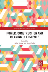 Title: Power, Construction and Meaning in Festivals, Author: Allan Jepson