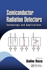 Title: Semiconductor Radiation Detectors: Technology and Applications, Author: Salim Reza