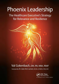 Title: Phoenix Leadership: The Healthcare Executive's Strategy for Relevance and Resilience, Author: Valentina Gokenbach