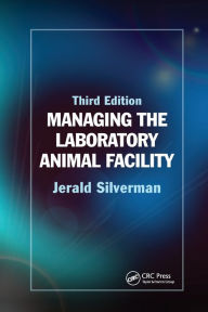 Title: Managing the Laboratory Animal Facility, Author: Jerald Silverman