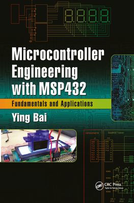 Microcontroller Engineering with MSP432: Fundamentals and Applications