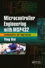 Microcontroller Engineering with MSP432: Fundamentals and Applications