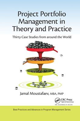 Project Portfolio Management Theory and Practice: Thirty Case Studies from around the World