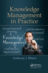 Title: Knowledge Management in Practice, Author: Anthony J. Rhem