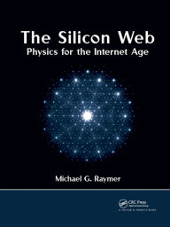 Title: The Silicon Web: Physics for the Internet Age, Author: Michael G. Raymer