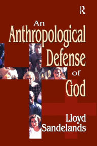 Title: An Anthropological Defense of God, Author: Lloyd E. Sandelands