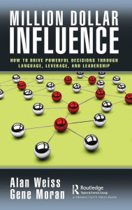 Title: Million Dollar Influence: How to Drive Powerful Decisions through Language, Leverage, and Leadership, Author: Alan Weiss