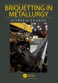 Title: Briquetting in Metallurgy, Author: Aitber Bizhanov
