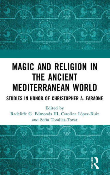 Magic and Religion the Ancient Mediterranean World: Studies Honor of Christopher A. Faraone