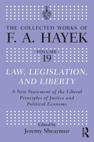 Title: Law, Legislation, and Liberty: A New Statement of the Liberal Principles of Justice and Political Economy, Author: F.A. Hayek