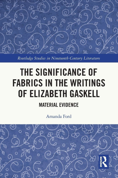 the Significance of Fabrics Writings Elizabeth Gaskell: Material Evidence